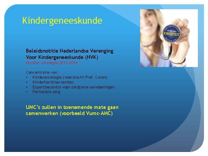 Kindergeneeskunde Beleidsnotitie Nederlandse Verenging Voor Kindergeneeskunde (NVK) Notitie: strategie 2011 -2016 Concentratie van: •