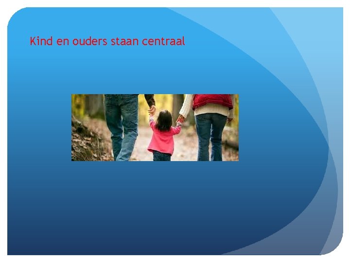 Kind en ouders staan centraal 