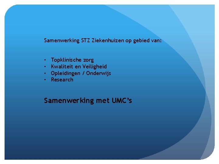 Samenwerking STZ Ziekenhuizen op gebied van: • • Topklinische zorg Kwaliteit en Veiligheid Opleidingen