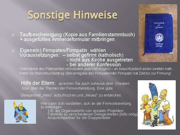 Sonstige Hinweise � Taufbescheinigung (Kopie aus Familienstammbuch) + ausgefülltes Anmeldeformular mitbringen � Eigene(n) Firmpaten/Firmpatin