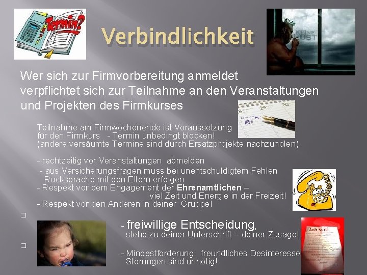 Verbindlichkeit Wer sich zur Firmvorbereitung anmeldet verpflichtet sich zur Teilnahme an den Veranstaltungen und