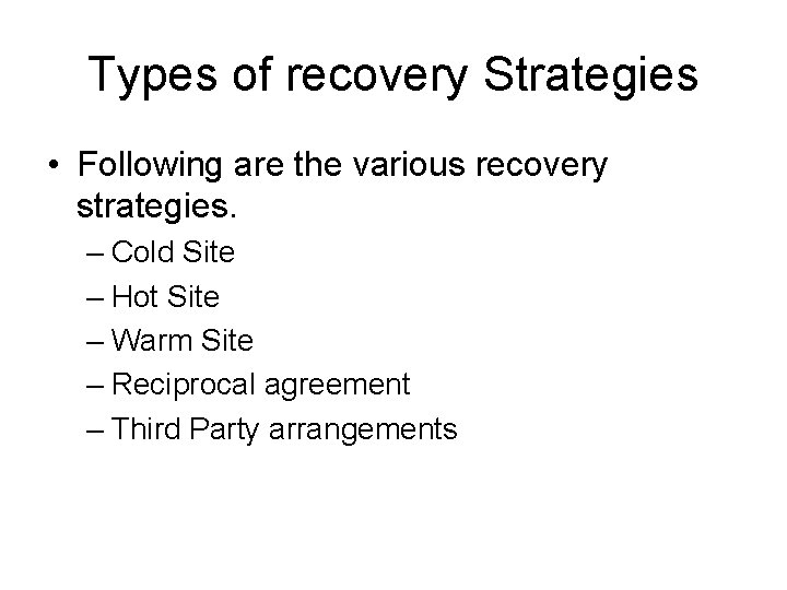 Types of recovery Strategies • Following are the various recovery strategies. – Cold Site