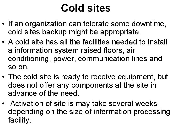 Cold sites • If an organization can tolerate some downtime, cold sites backup might
