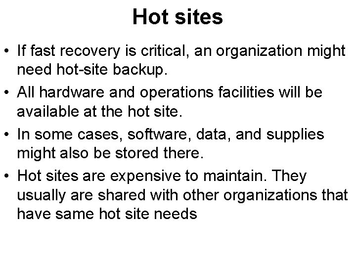 Hot sites • If fast recovery is critical, an organization might need hot-site backup.