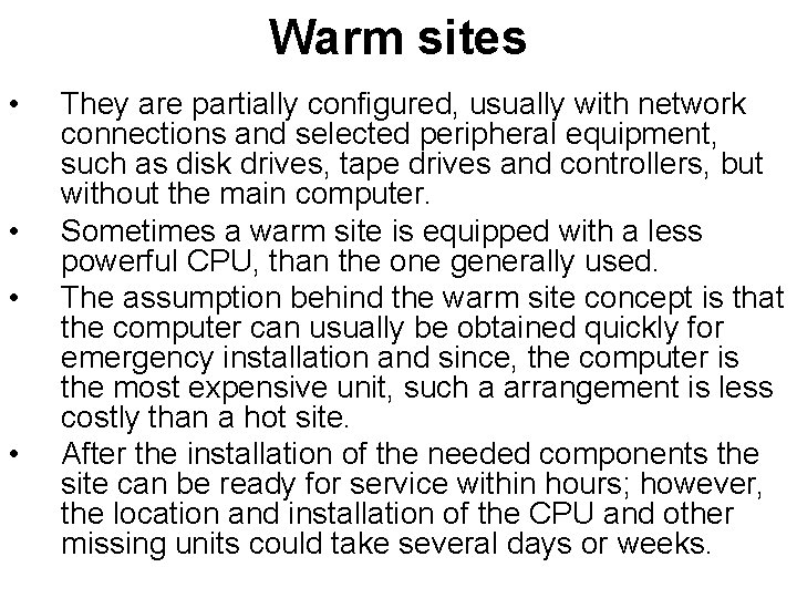 Warm sites • • They are partially configured, usually with network connections and selected