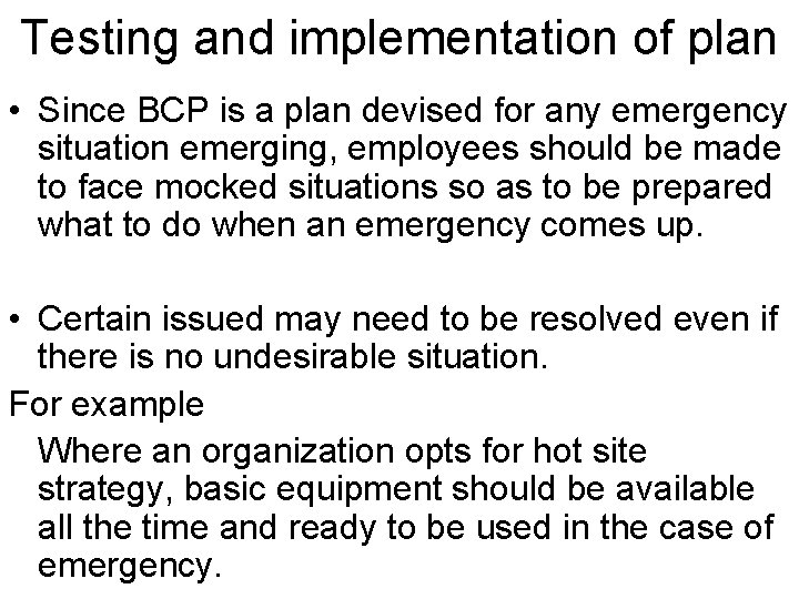 Testing and implementation of plan • Since BCP is a plan devised for any