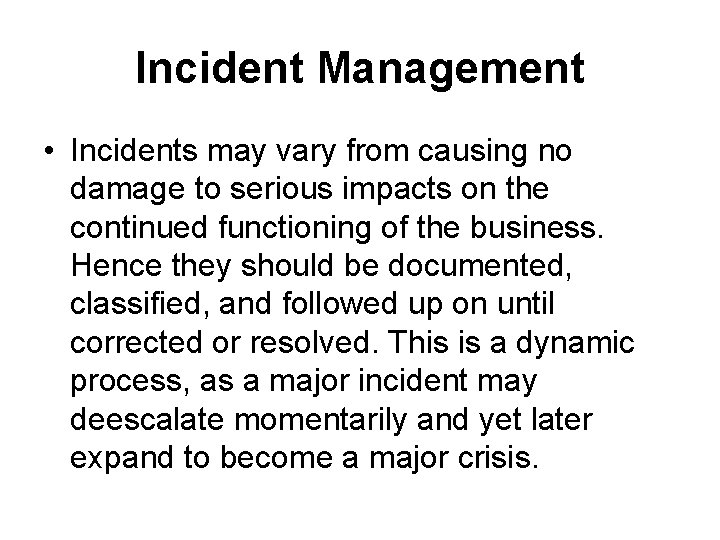Incident Management • Incidents may vary from causing no damage to serious impacts on