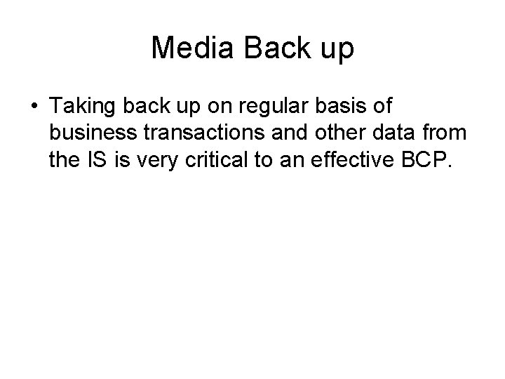 Media Back up • Taking back up on regular basis of business transactions and