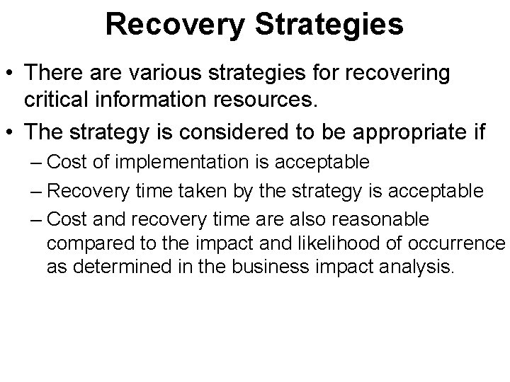 Recovery Strategies • There are various strategies for recovering critical information resources. • The