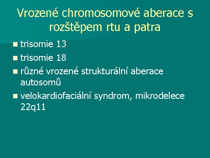 Vrozené chromosomové aberace s rozštěpem rtu a patra n trisomie 13 n trisomie 18