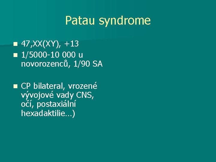 Patau syndrome 47, XX(XY), +13 n 1/5000 -10 000 u novorozenců, 1/90 SA n
