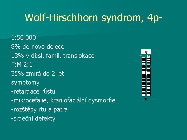Wolf-Hirschhorn syndrom, 4 p 1: 50 000 8% de novo delece 13% v důsl.