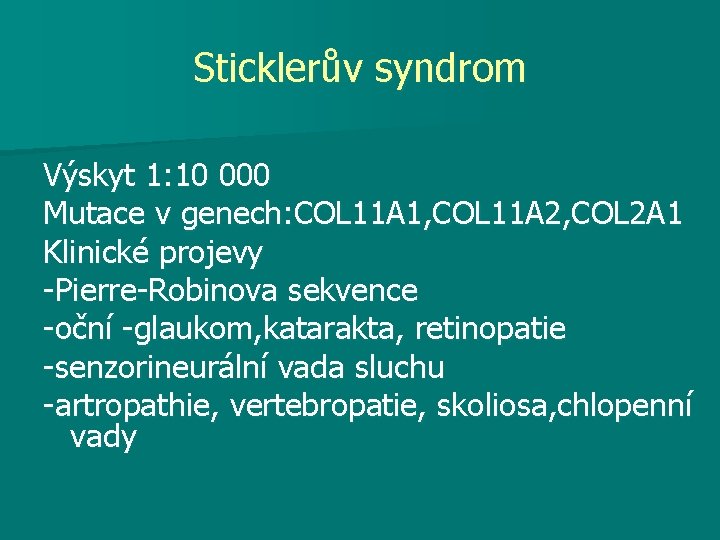 Sticklerův syndrom Výskyt 1: 10 000 Mutace v genech: COL 11 A 1, COL