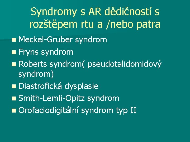 Syndromy s AR dědičností s rozštěpem rtu a /nebo patra n Meckel-Gruber n Fryns