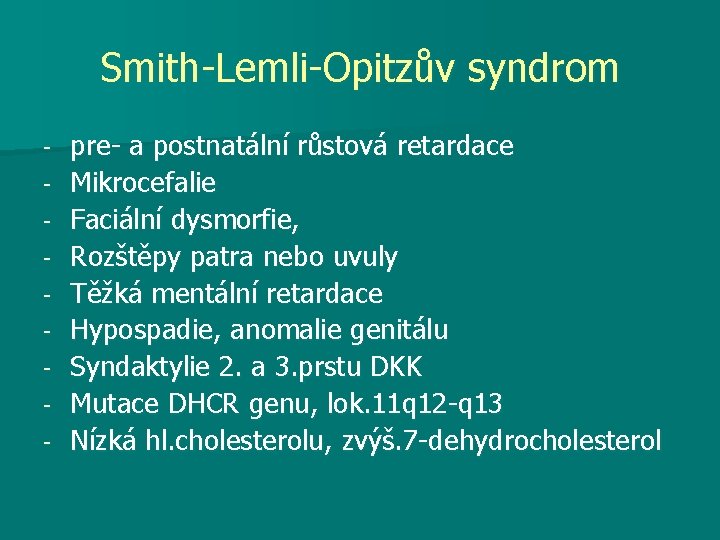 Smith-Lemli-Opitzův syndrom - pre- a postnatální růstová retardace Mikrocefalie Faciální dysmorfie, Rozštěpy patra nebo