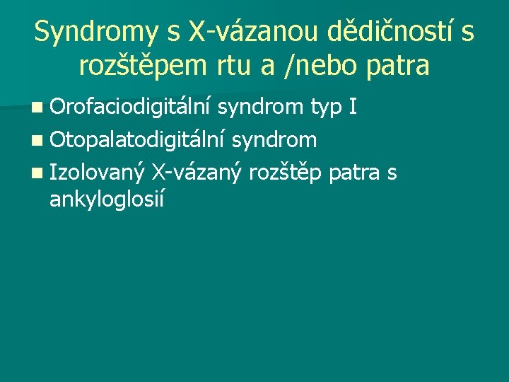Syndromy s X-vázanou dědičností s rozštěpem rtu a /nebo patra n Orofaciodigitální syndrom typ
