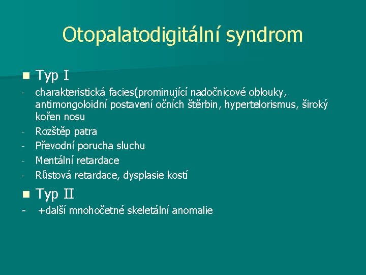 Otopalatodigitální syndrom n Typ I - - charakteristická facies(prominující nadočnicové oblouky, antimongoloidní postavení očních