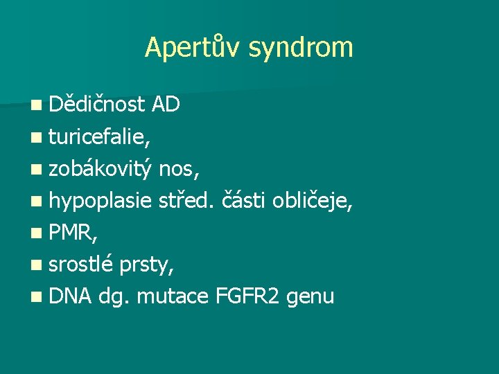 Apertův syndrom n Dědičnost AD n turicefalie, n zobákovitý nos, n hypoplasie střed. části