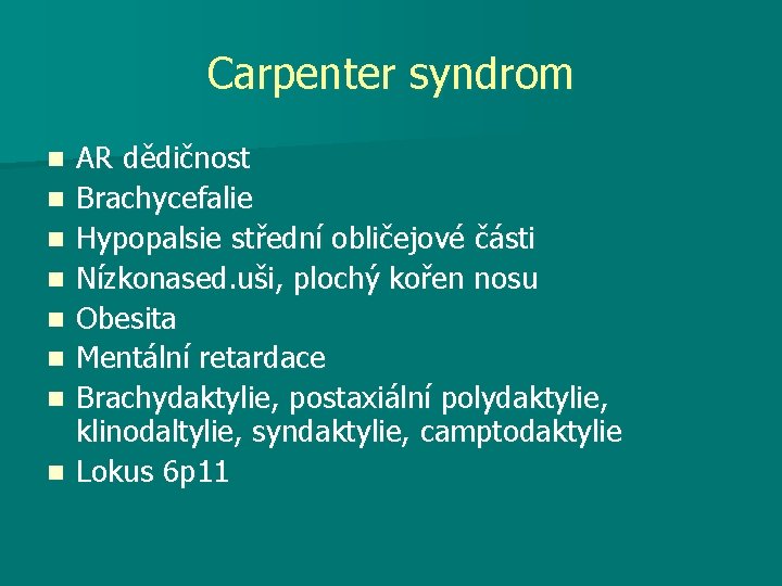 Carpenter syndrom n n n n AR dědičnost Brachycefalie Hypopalsie střední obličejové části Nízkonased.