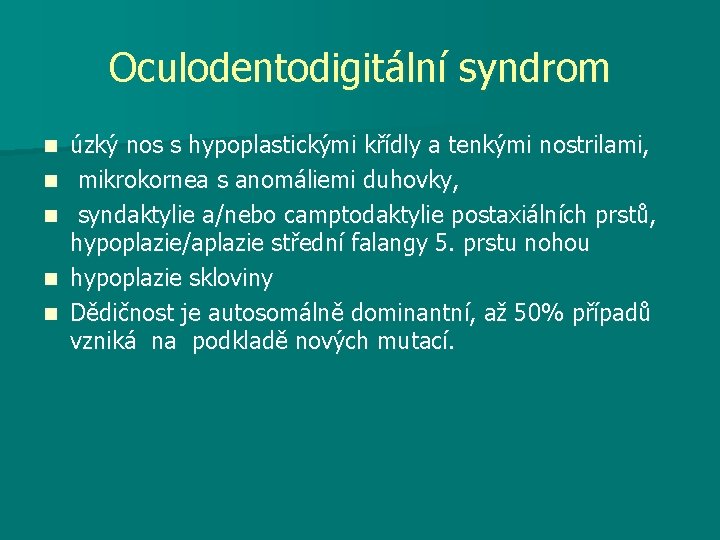 Oculodentodigitální syndrom n n n úzký nos s hypoplastickými křídly a tenkými nostrilami, mikrokornea
