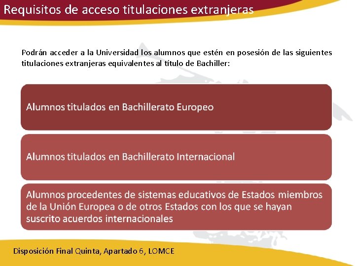 Requisitos de acceso titulaciones extranjeras Podrán acceder a la Universidad los alumnos que estén