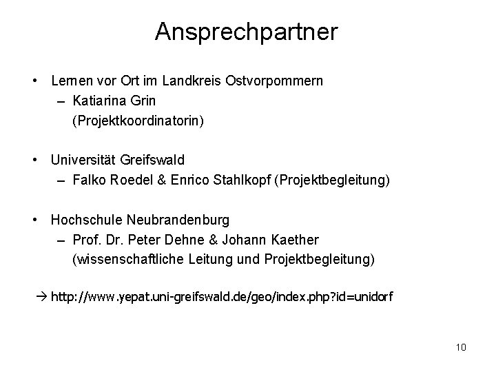 Ansprechpartner • Lernen vor Ort im Landkreis Ostvorpommern – Katiarina Grin (Projektkoordinatorin) • Universität