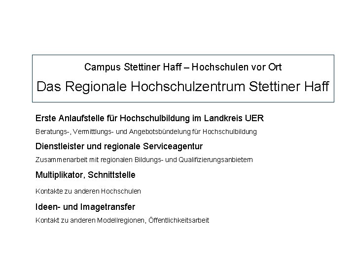 Campus Stettiner Haff – Hochschulen vor Ort Das Regionale Hochschulzentrum Stettiner Haff Erste Anlaufstelle