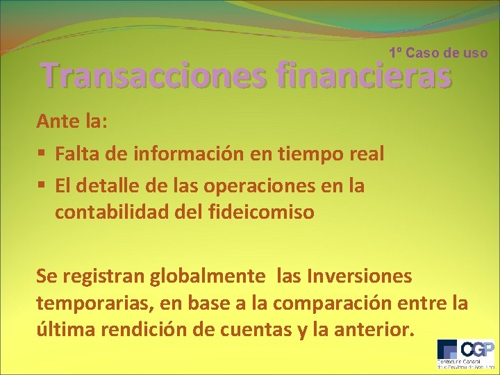 1º Caso de uso Transacciones financieras Ante la: § Falta de información en tiempo