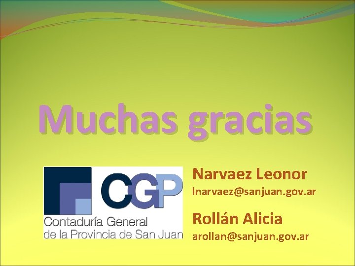 Muchas gracias Narvaez Leonor lnarvaez@sanjuan. gov. ar Rollán Alicia arollan@sanjuan. gov. ar 