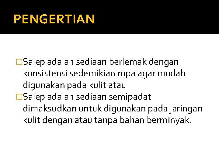 PENGERTIAN �Salep adalah sediaan berlemak dengan konsistensi sedemikian rupa agar mudah digunakan pada kulit