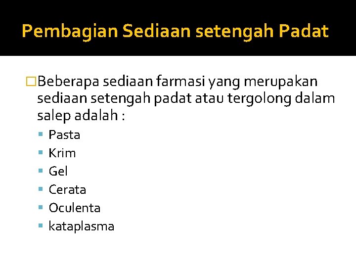 Pembagian Sediaan setengah Padat �Beberapa sediaan farmasi yang merupakan sediaan setengah padat atau tergolong