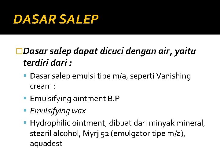 DASAR SALEP �Dasar salep dapat dicuci dengan air, yaitu terdiri dari : Dasar salep