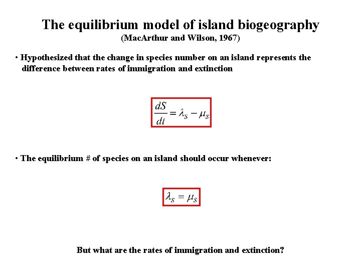 The equilibrium model of island biogeography (Mac. Arthur and Wilson, 1967) • Hypothesized that