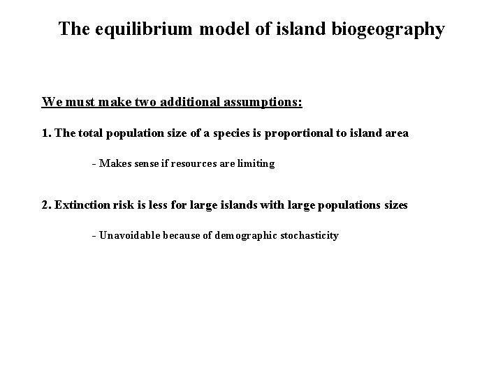 The equilibrium model of island biogeography We must make two additional assumptions: 1. The