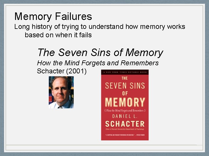 Memory Failures Long history of trying to understand how memory works based on when
