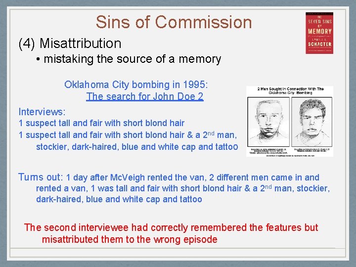 Sins of Commission (4) Misattribution • mistaking the source of a memory Oklahoma City
