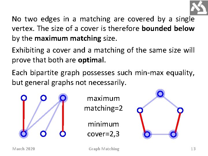 No two edges in a matching are covered by a single vertex. The size