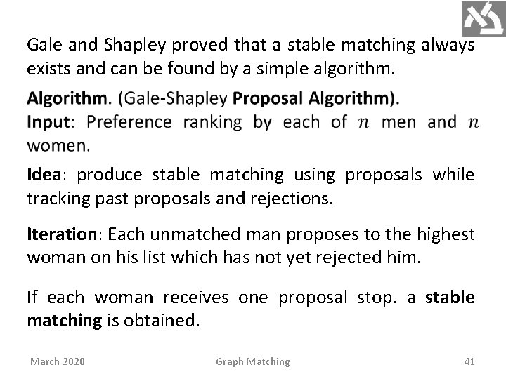 Gale and Shapley proved that a stable matching always exists and can be found