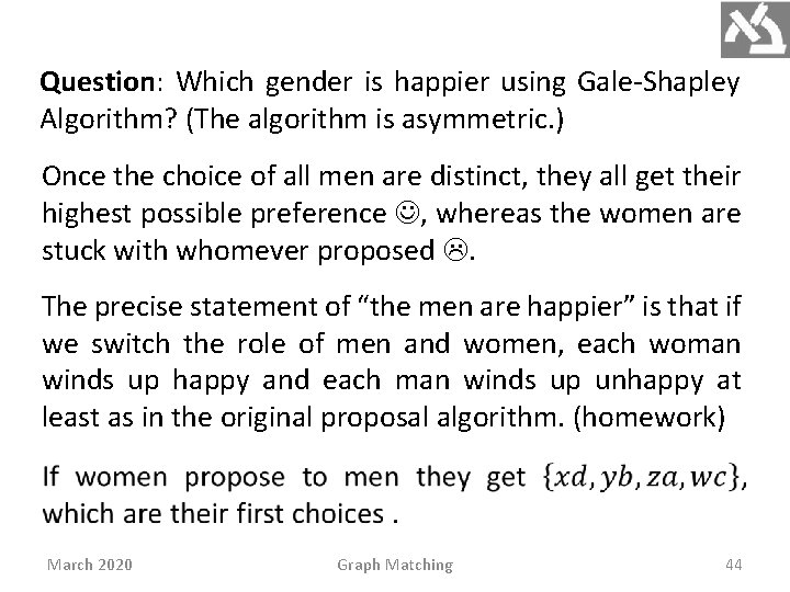 Question: Which gender is happier using Gale-Shapley Algorithm? (The algorithm is asymmetric. ) Once