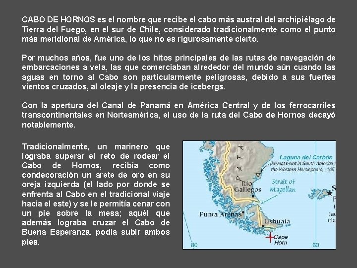 CABO DE HORNOS es el nombre que recibe el cabo más austral del archipiélago