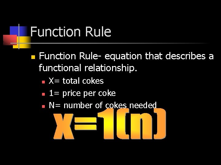 Function Rule n Function Rule- equation that describes a functional relationship. n n n