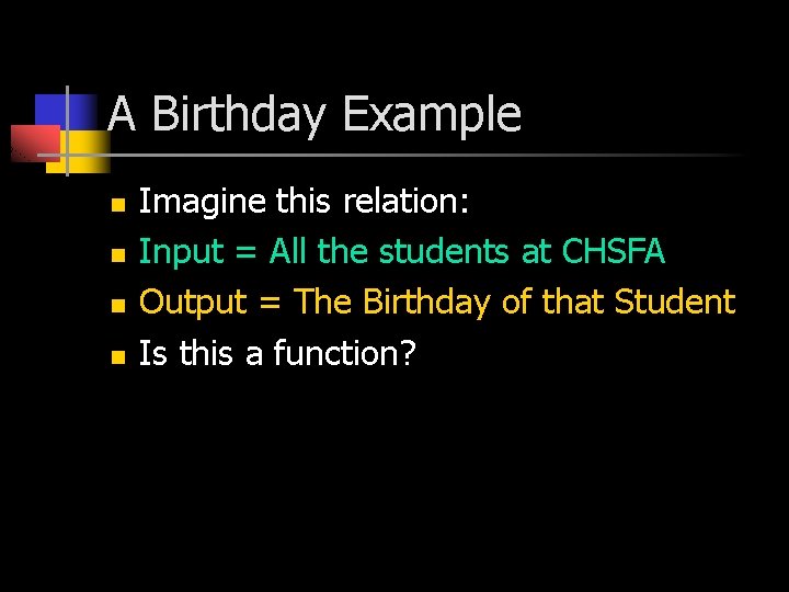 A Birthday Example n n Imagine this relation: Input = All the students at