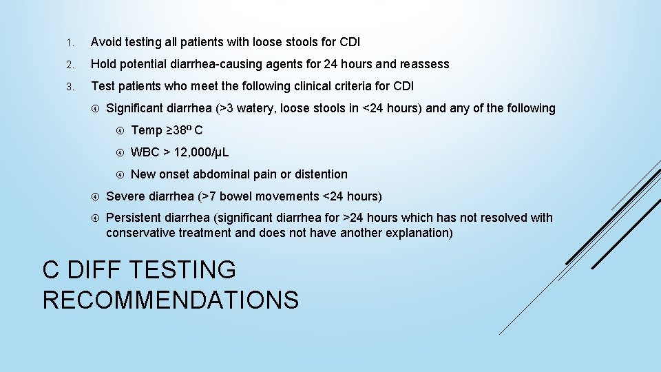 1. Avoid testing all patients with loose stools for CDI 2. Hold potential diarrhea-causing