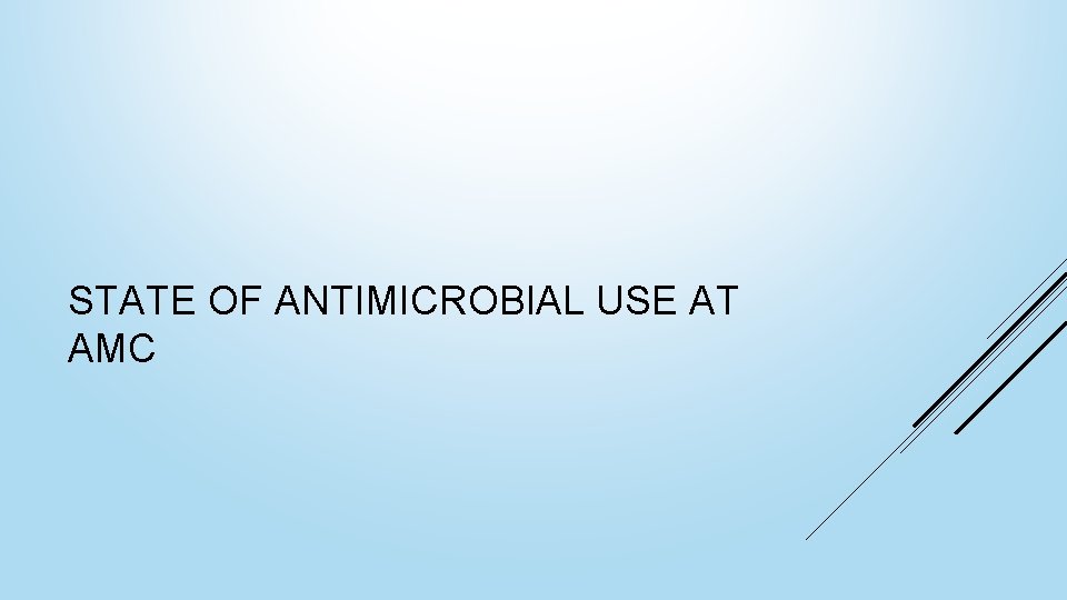 STATE OF ANTIMICROBIAL USE AT AMC 