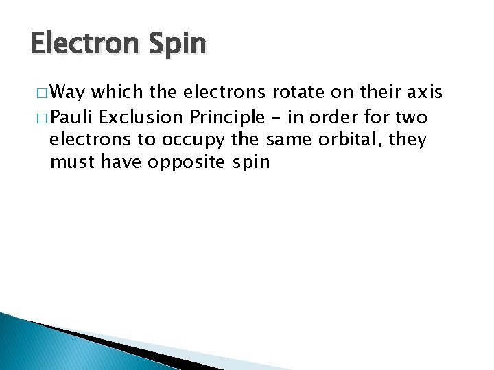 Electron Spin � Way which the electrons rotate on their axis � Pauli Exclusion