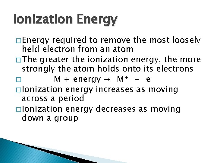 Ionization Energy � Energy required to remove the most loosely held electron from an