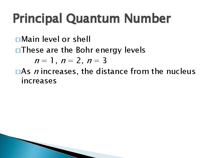 Principal Quantum Number � Main level or shell � These are the Bohr energy