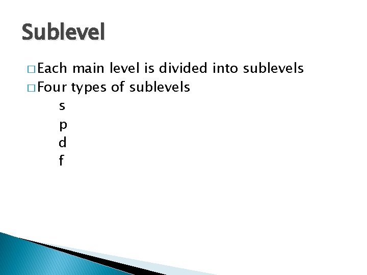 Sublevel � Each main level is divided into sublevels � Four types of sublevels