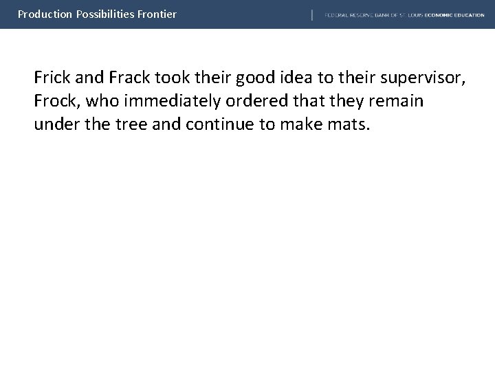 Production Possibilities Frontier Frick and Frack took their good idea to their supervisor, Frock,