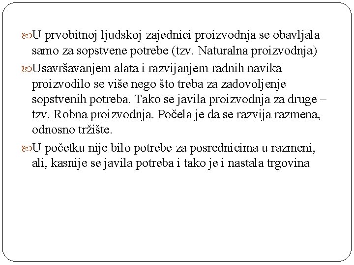  U prvobitnoj ljudskoj zajednici proizvodnja se obavljala samo za sopstvene potrebe (tzv. Naturalna